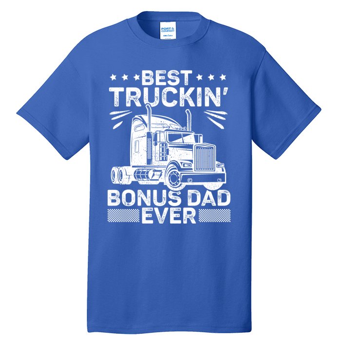 Best Truckin Bonus Dad Ever Trucker Bonus Dad Fathers Day Meaningful Gift Tall T-Shirt