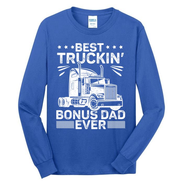 Best Truckin Bonus Dad Ever Trucker Bonus Dad Fathers Day Meaningful Gift Tall Long Sleeve T-Shirt