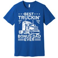 Best Truckin Bonus Dad Ever Trucker Bonus Dad Fathers Day Meaningful Gift Premium T-Shirt