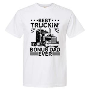 Best Truckin Bonus Dad Ever Trucker Bonus Dad Fathers Day Meaningful Gift Garment-Dyed Heavyweight T-Shirt