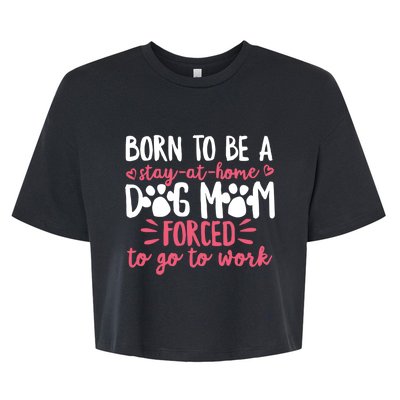 Born To Be A Stay At Home Dog Mom Mama Humor Pink Gift Bella+Canvas Jersey Crop Tee