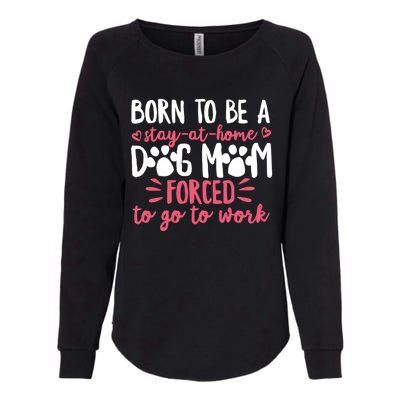 Born To Be A Stay At Home Dog Mom Mama Humor Pink Gift Womens California Wash Sweatshirt