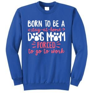 Born To Be A Stay At Home Dog Mom Mama Humor Pink Gift Sweatshirt