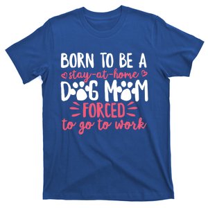 Born To Be A Stay At Home Dog Mom Mama Humor Pink Gift T-Shirt