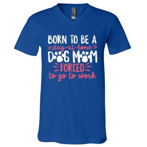 Born To Be A Stay At Home Dog Mom Mama Humor Pink Gift V-Neck T-Shirt