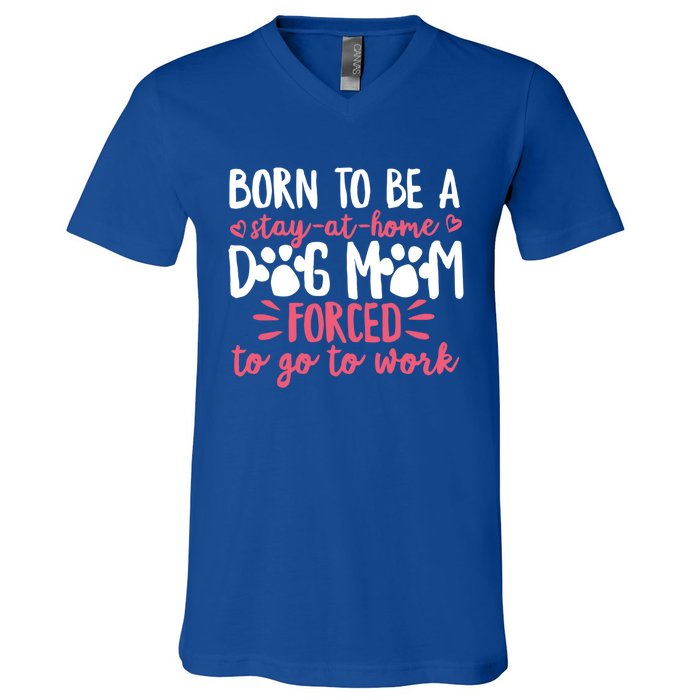 Born To Be A Stay At Home Dog Mom Mama Humor Pink Gift V-Neck T-Shirt