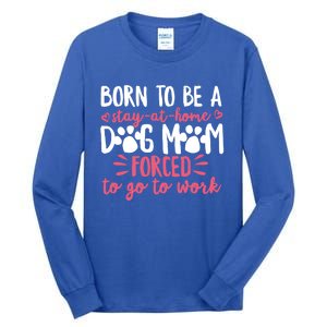 Born To Be A Stay At Home Dog Mom Mama Humor Pink Gift Tall Long Sleeve T-Shirt