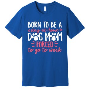 Born To Be A Stay At Home Dog Mom Mama Humor Pink Gift Premium T-Shirt