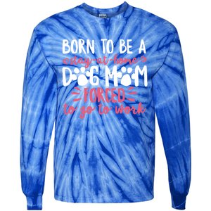 Born To Be A Stay At Home Dog Mom Mama Humor Pink Gift Tie-Dye Long Sleeve Shirt