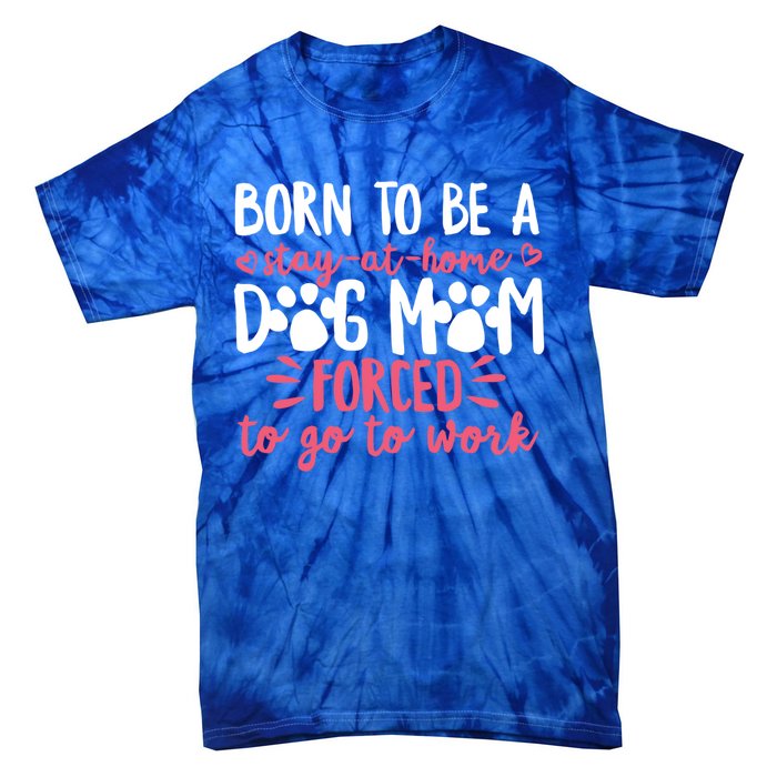 Born To Be A Stay At Home Dog Mom Mama Humor Pink Gift Tie-Dye T-Shirt