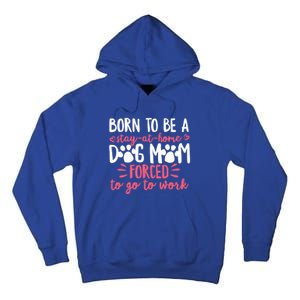 Born To Be A Stay At Home Dog Mom Mama Humor Pink Gift Tall Hoodie