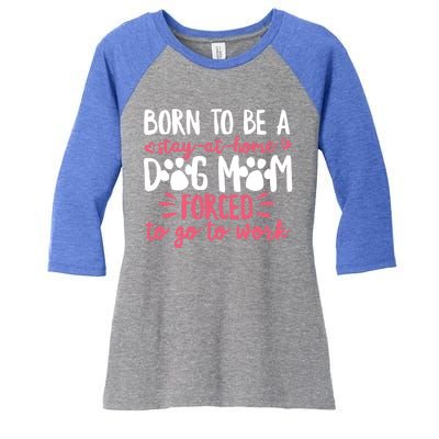 Born To Be A Stay At Home Dog Mom Mama Humor Pink Gift Women's Tri-Blend 3/4-Sleeve Raglan Shirt