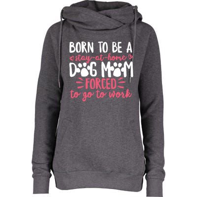 Born To Be A Stay At Home Dog Mom Mama Humor Pink Gift Womens Funnel Neck Pullover Hood