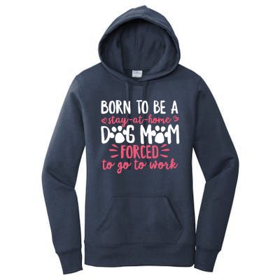 Born To Be A Stay At Home Dog Mom Mama Humor Pink Gift Women's Pullover Hoodie