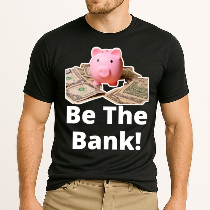Be The Bank Piggy Bank Boost Success Wealth & Motivation Cooling Performance Crew T-Shirt