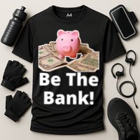 Be The Bank Piggy Bank Boost Success Wealth & Motivation Cooling Performance Crew T-Shirt