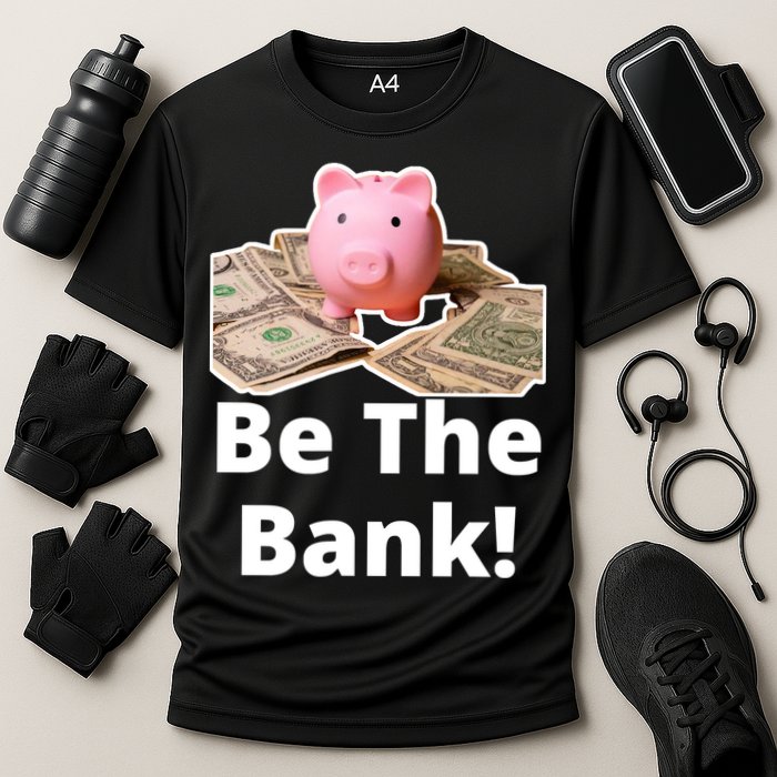 Be The Bank Piggy Bank Boost Success Wealth & Motivation Cooling Performance Crew T-Shirt