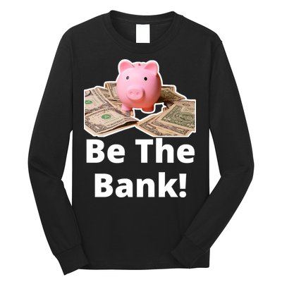 Be The Bank Piggy Bank Boost Success Wealth & Motivation Long Sleeve Shirt
