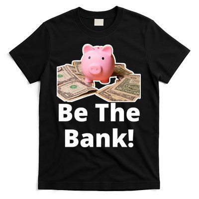 Be The Bank Piggy Bank Boost Success Wealth & Motivation T-Shirt