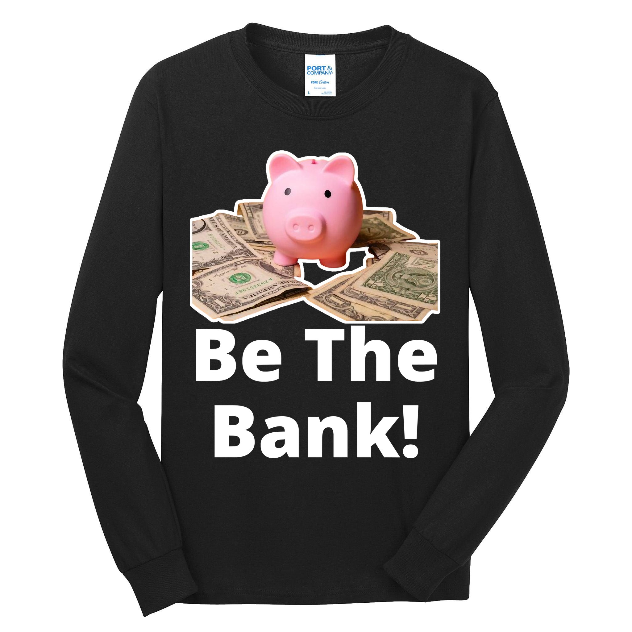 Be The Bank Piggy Bank Boost Success Wealth & Motivation Tall Long Sleeve T-Shirt