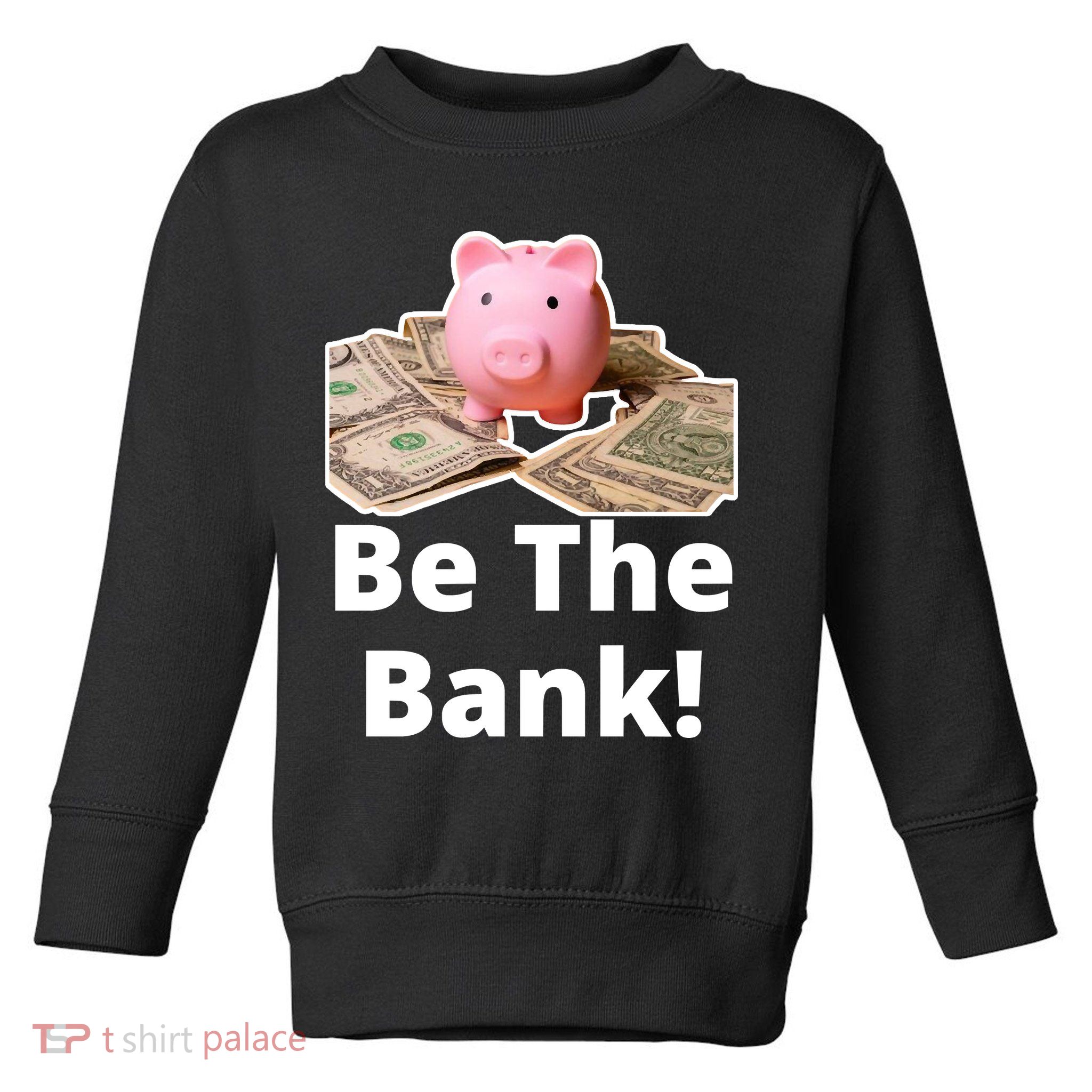 Be The Bank Piggy Bank Boost Success Wealth & Motivation Toddler Sweatshirt