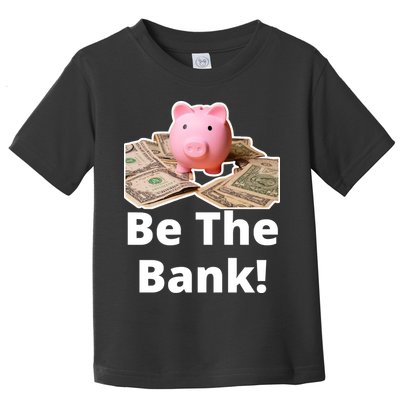 Be The Bank Piggy Bank Boost Success Wealth & Motivation Toddler T-Shirt