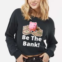 Be The Bank Piggy Bank Boost Success Wealth & Motivation Cropped Pullover Crew
