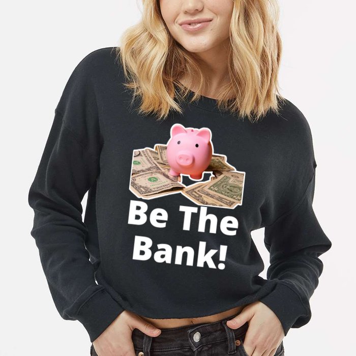 Be The Bank Piggy Bank Boost Success Wealth & Motivation Cropped Pullover Crew