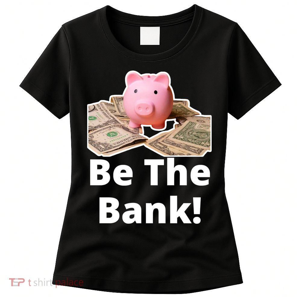 Be The Bank Piggy Bank Boost Success Wealth & Motivation Womens T-Shirt