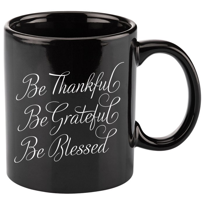 Be Thankful Be Grateful Be Blessed 11oz C Handle Ceramic Mug