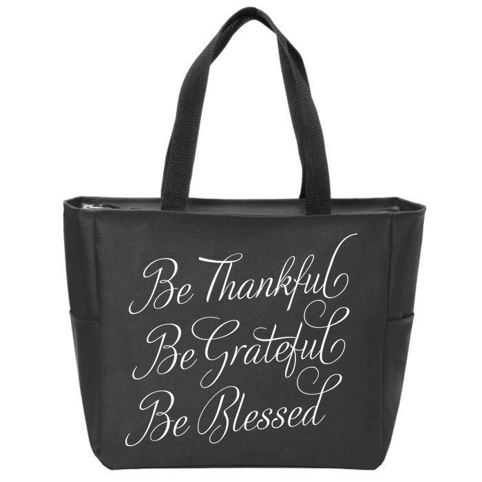 Be Thankful Be Grateful Be Blessed Zip Tote Bag