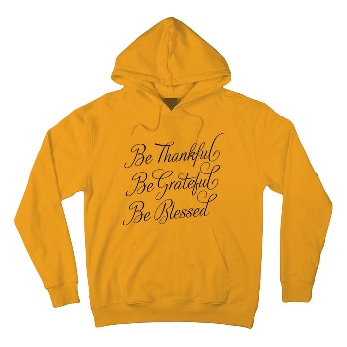 Be Thankful Be Grateful Be Blessed Hoodie