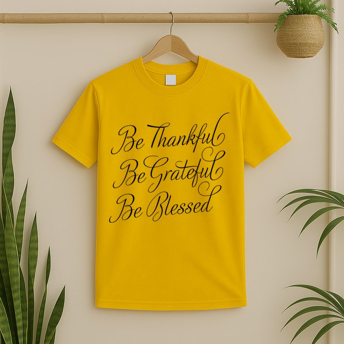 Be Thankful Be Grateful Be Blessed T-Shirt