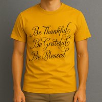 Be Thankful Be Grateful Be Blessed T-Shirt