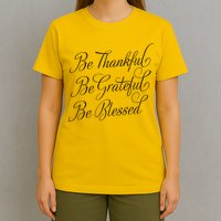 Be Thankful Be Grateful Be Blessed T-Shirt