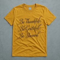 Be Thankful Be Grateful Be Blessed T-Shirt