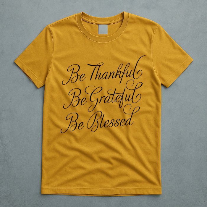 Be Thankful Be Grateful Be Blessed T-Shirt