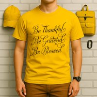 Be Thankful Be Grateful Be Blessed T-Shirt