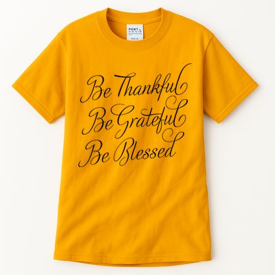 Be Thankful Be Grateful Be Blessed Tall T-Shirt