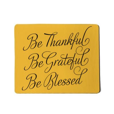 Be Thankful Be Grateful Be Blessed Mousepad