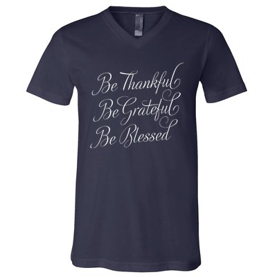 Be Thankful Be Grateful Be Blessed V-Neck T-Shirt