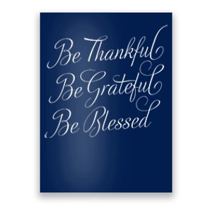 Be Thankful Be Grateful Be Blessed Poster