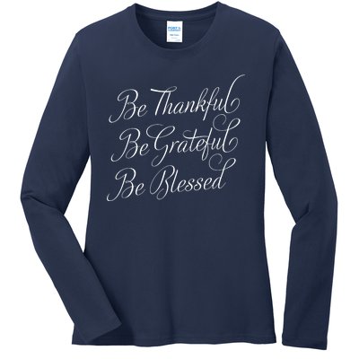 Be Thankful Be Grateful Be Blessed Ladies Long Sleeve Shirt