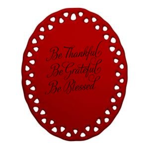 Be Thankful Be Grateful Be Blessed Ceramic Oval Ornament