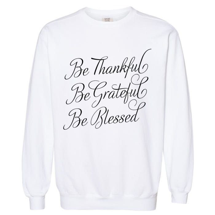 Be Thankful Be Grateful Be Blessed Garment-Dyed Sweatshirt