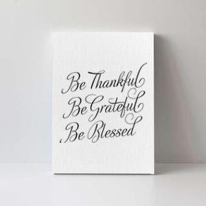 Be Thankful Be Grateful Be Blessed Canvas