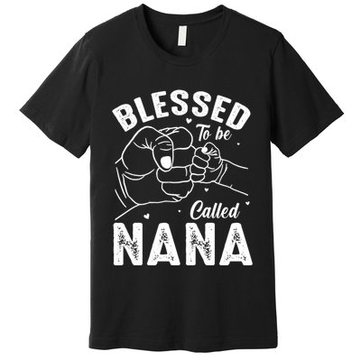 Blessed To Be Called Nana FatherS Day MotherS Day Premium T-Shirt
