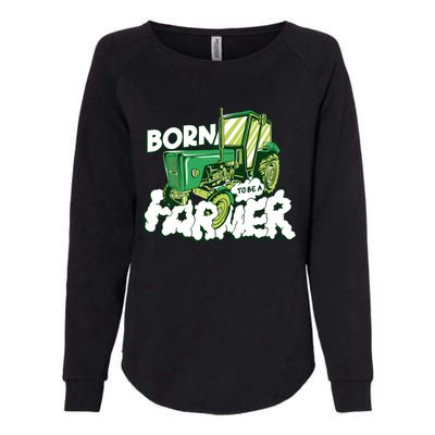 Born To Be A Farmer Tractor Farmer Meaningful Gift Womens California Wash Sweatshirt