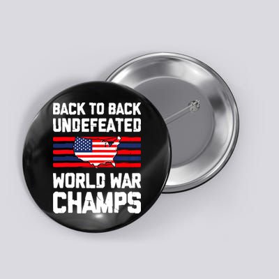 Back To Back Undefeated World War Champs 4th Of July Button