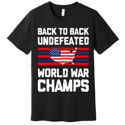 Back To Back Undefeated World War Champs 4th Of July Premium T-Shirt